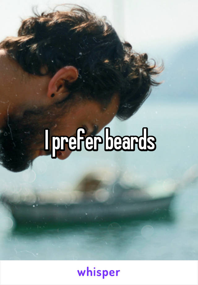 I prefer beards