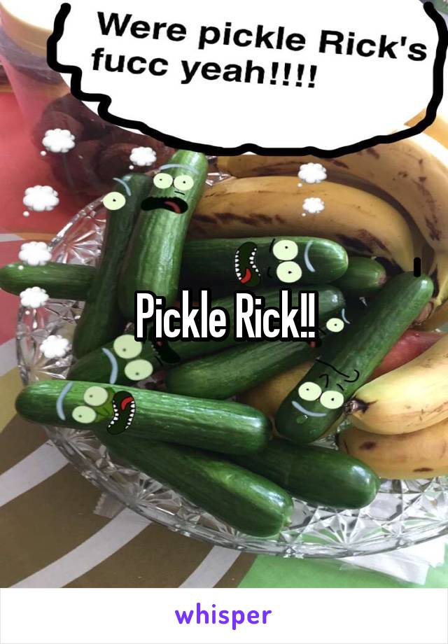 Pickle Rick!!