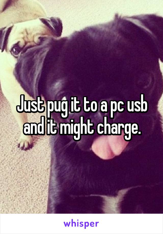 Just pug it to a pc usb and it might charge.
