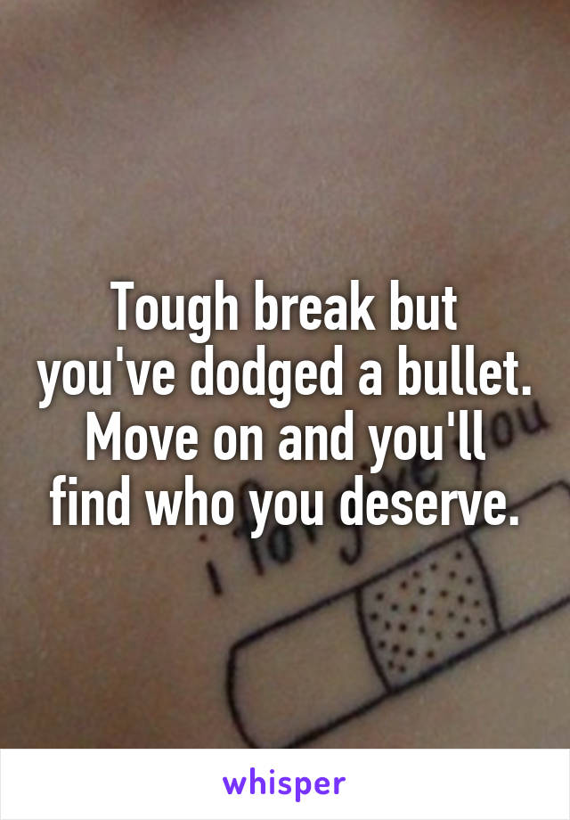 Tough break but you've dodged a bullet.
Move on and you'll find who you deserve.