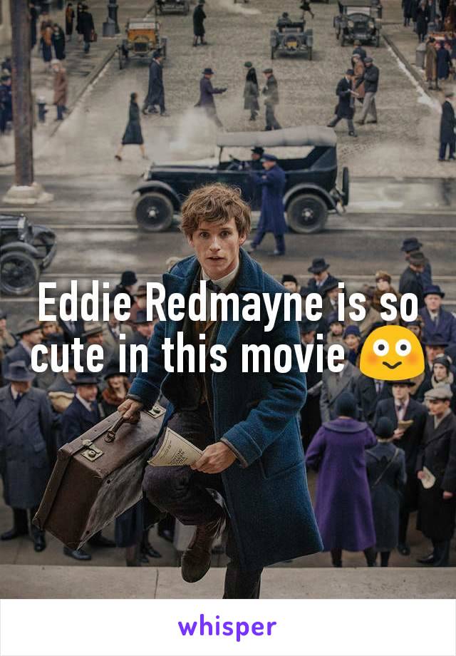 Eddie Redmayne is so cute in this movie 😳
