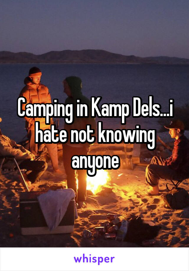 Camping in Kamp Dels...i hate not knowing anyone