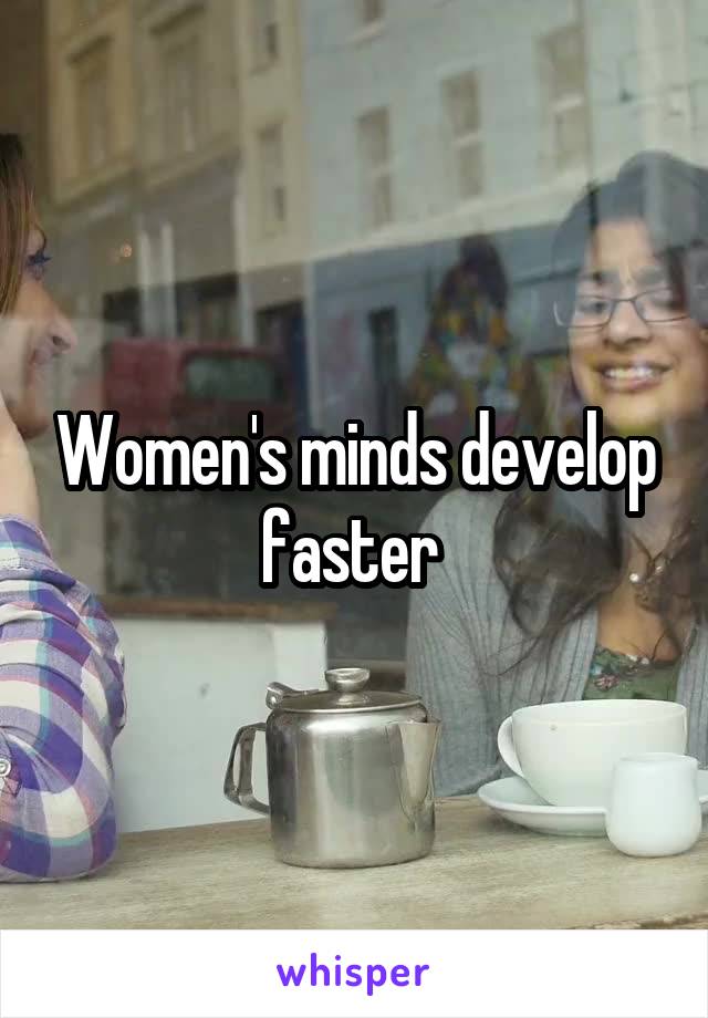 Women's minds develop faster 