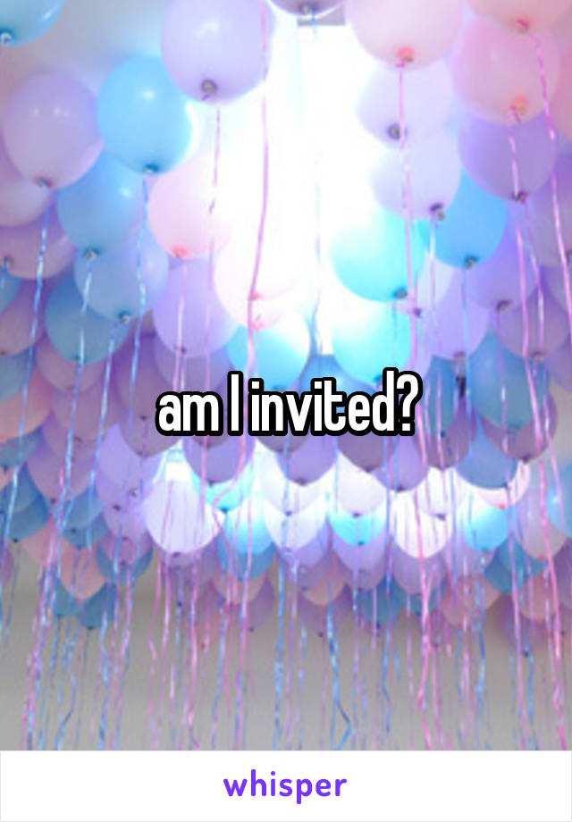 am I invited?