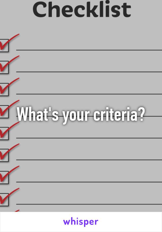What's your criteria?
