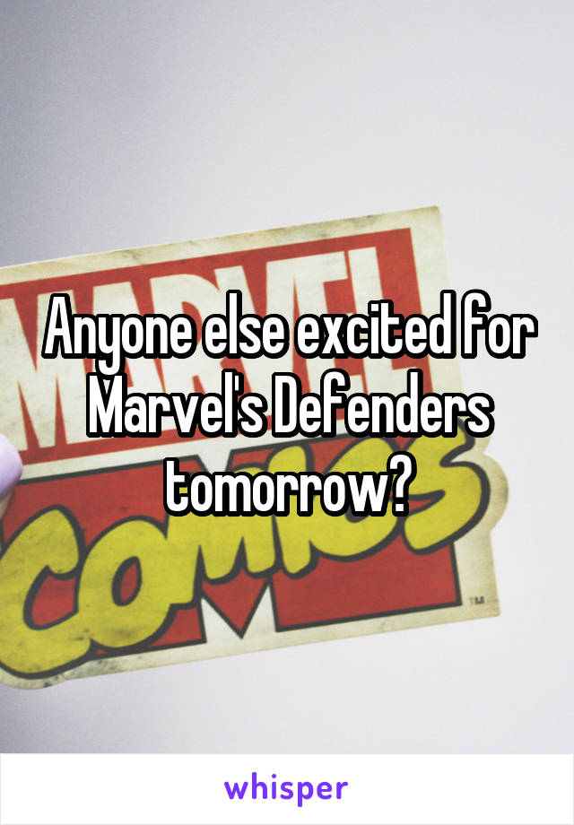 Anyone else excited for Marvel's Defenders tomorrow?