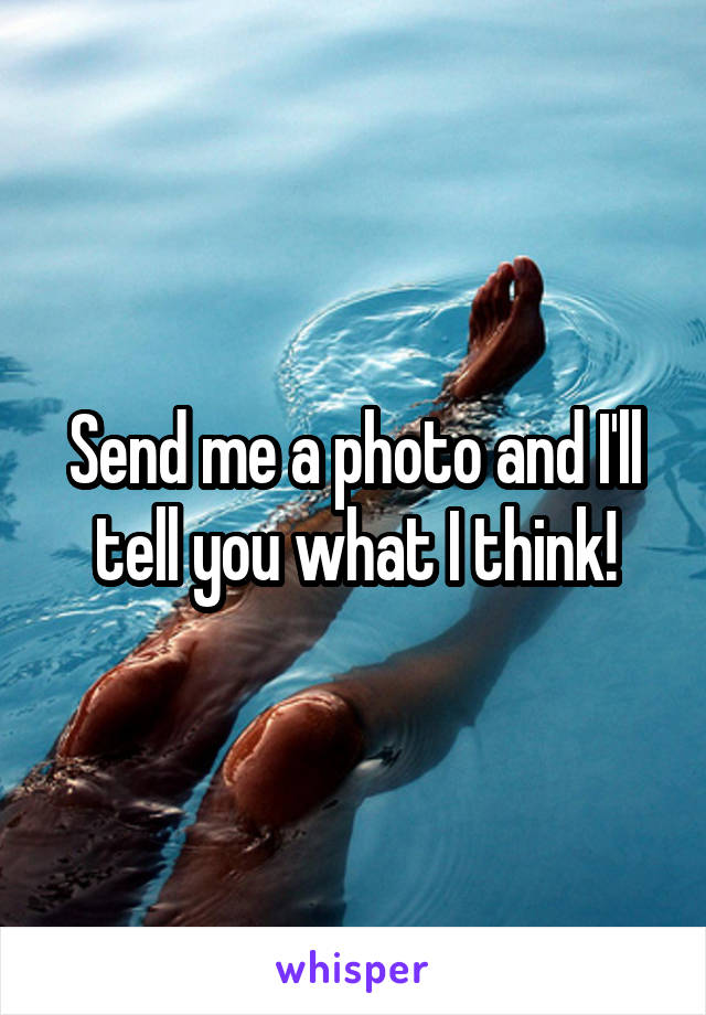 Send me a photo and I'll tell you what I think!