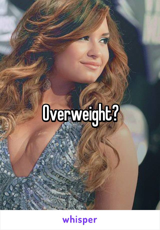 Overweight?