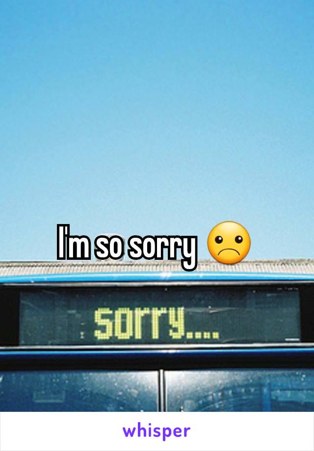 I'm so sorry ☹️