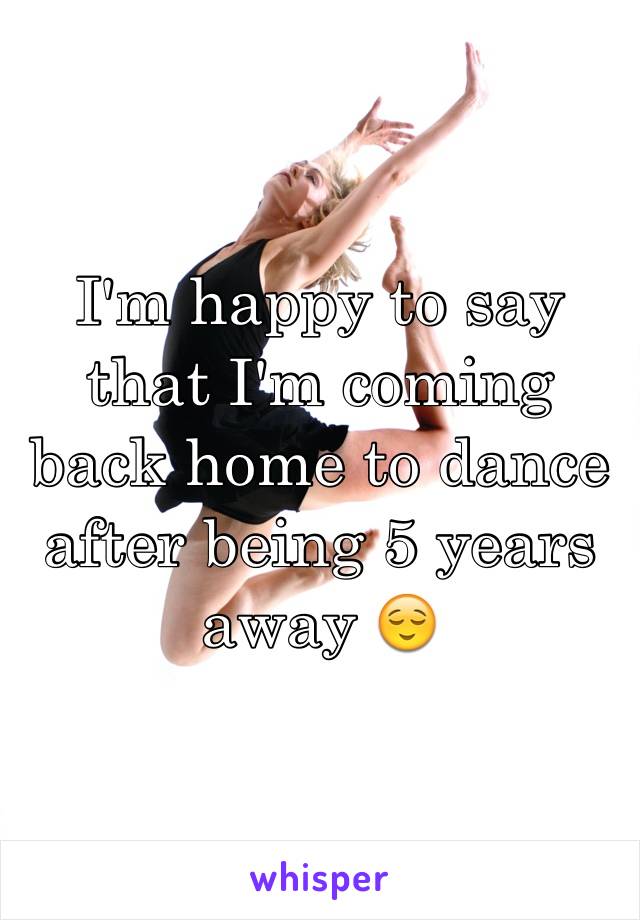 I'm happy to say that I'm coming back home to dance after being 5 years away 😌