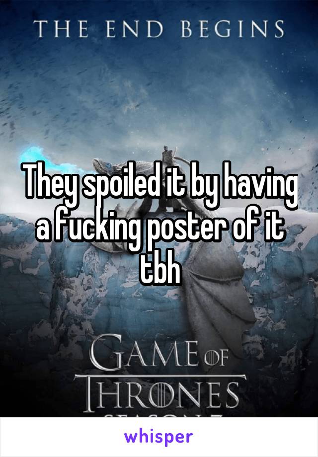 They spoiled it by having a fucking poster of it tbh