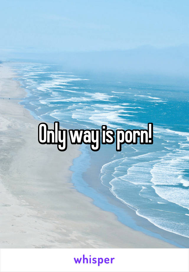 Only way is porn!