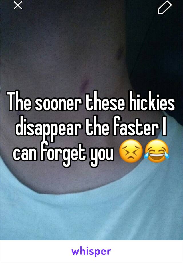 The sooner these hickies disappear the faster I can forget you 😣😂