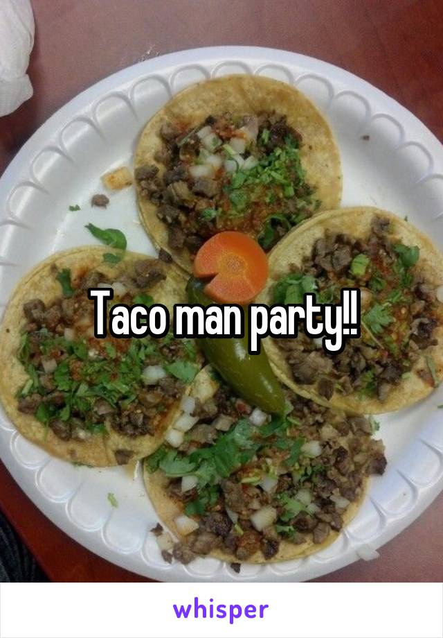 Taco man party!!