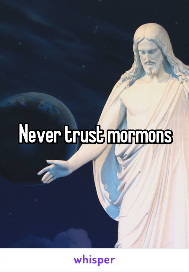 Never trust mormons