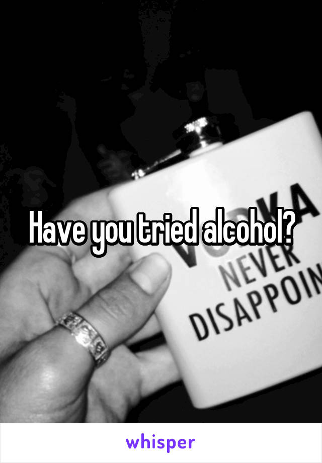 Have you tried alcohol?