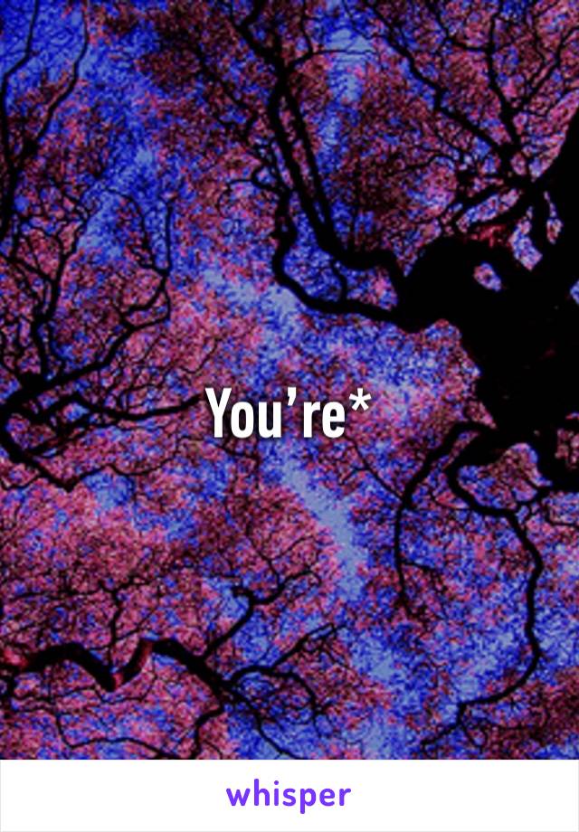 You’re*