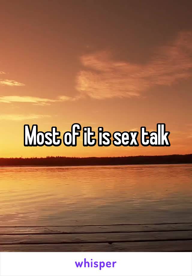Most of it is sex talk