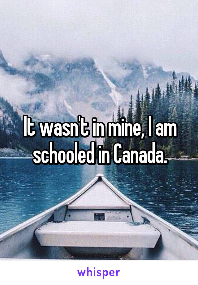 It wasn't in mine, I am schooled in Canada.