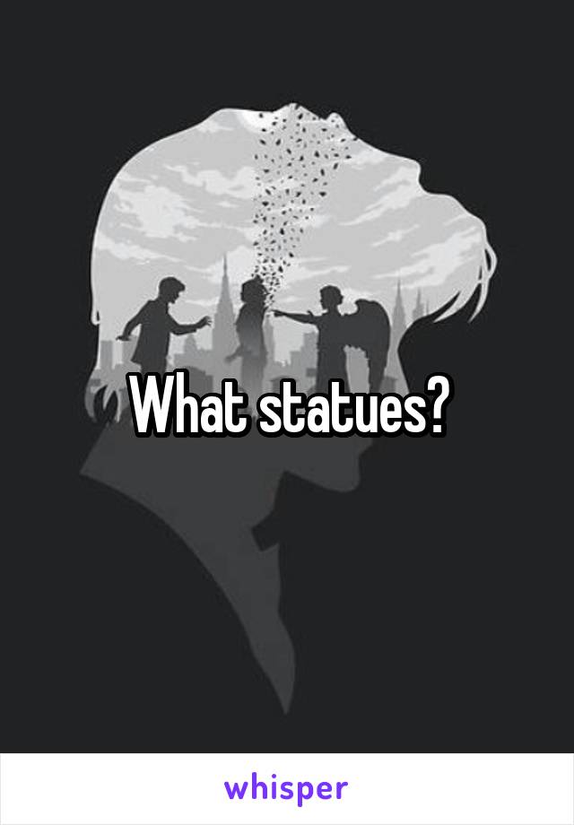 What statues?
