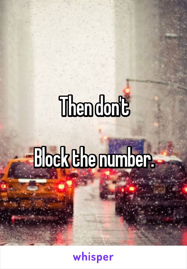Then don't

Block the number.