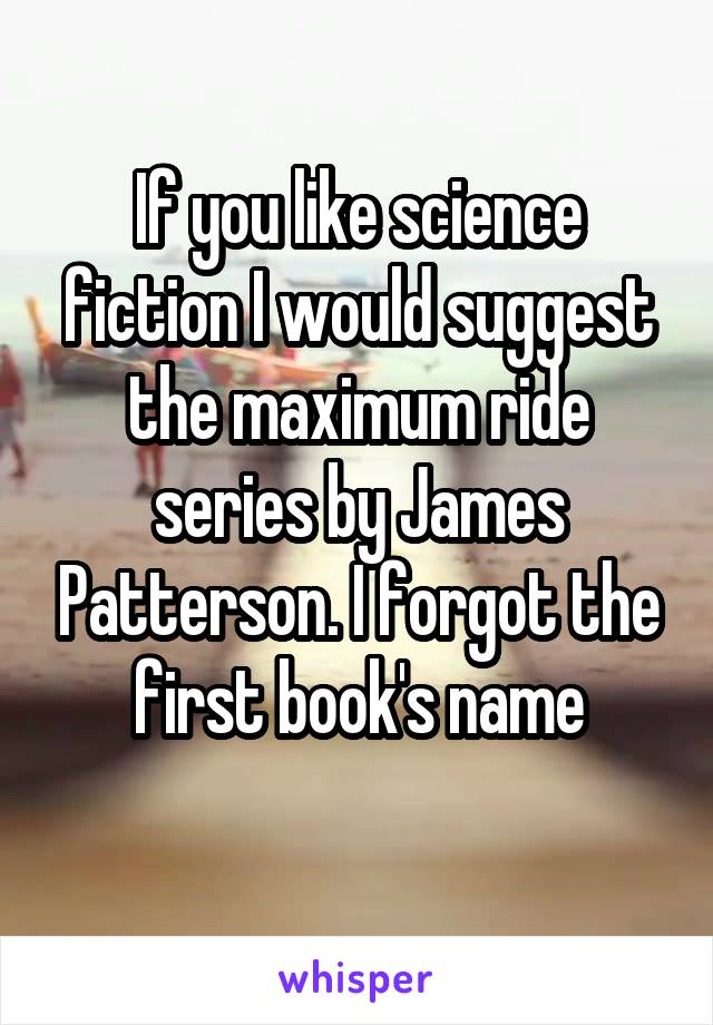 If you like science fiction I would suggest the maximum ride series by James Patterson. I forgot the first book's name
