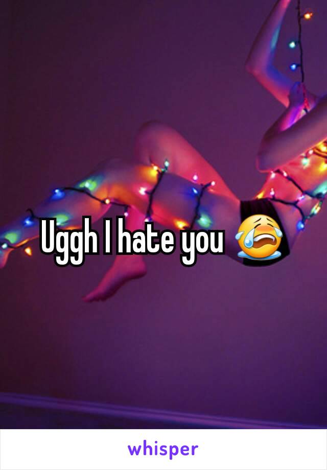 Uggh I hate you 😭