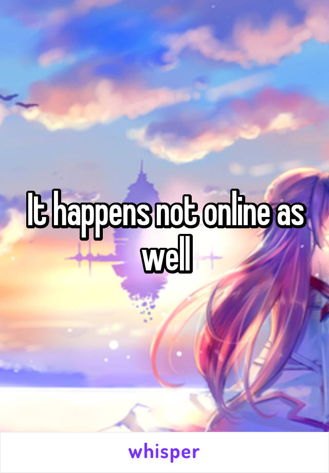 It happens not online as well