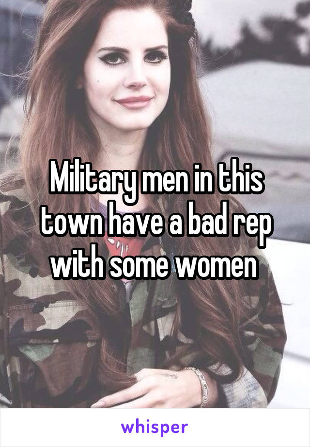 Military men in this town have a bad rep with some women 