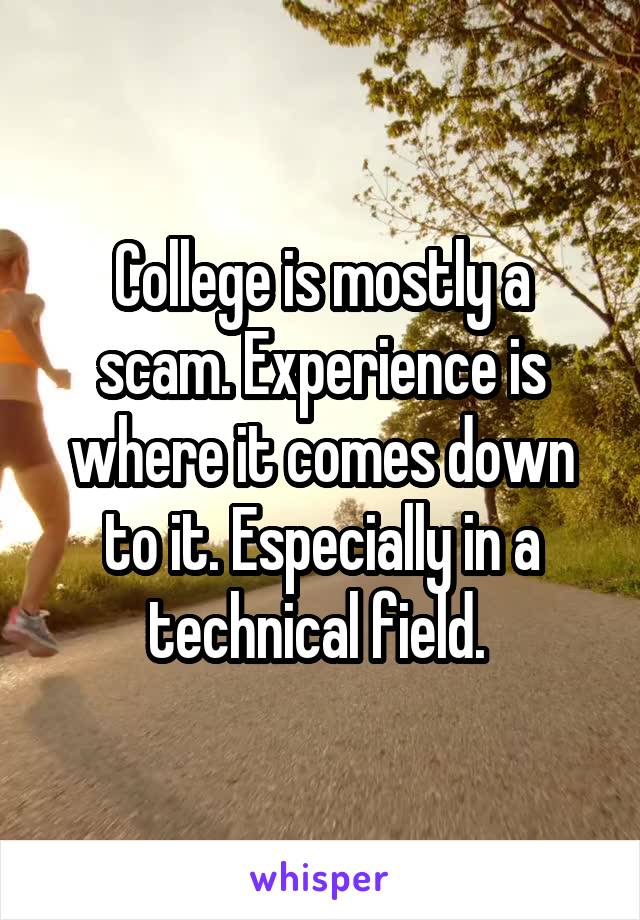 College is mostly a scam. Experience is where it comes down to it. Especially in a technical field. 