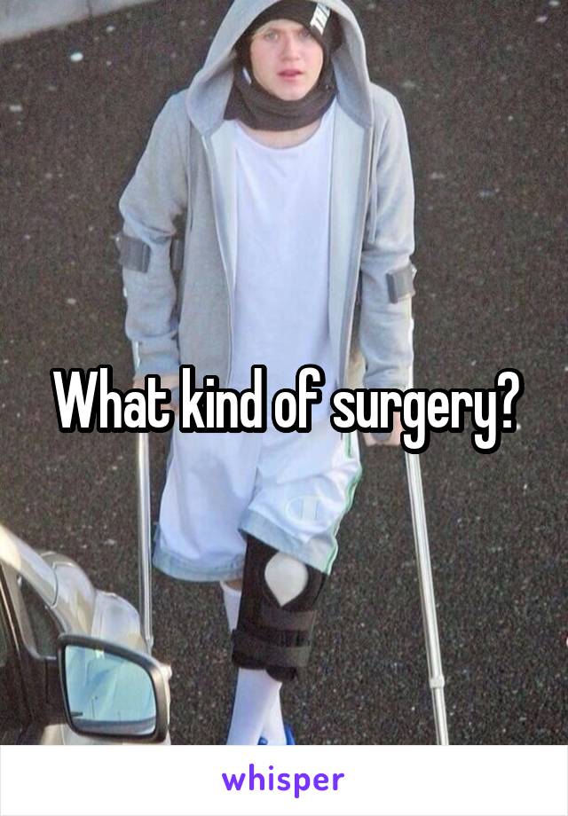 What kind of surgery?