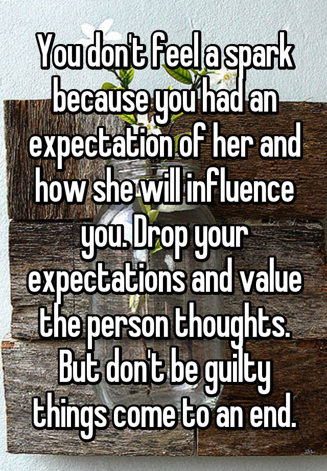 you-don-t-feel-a-spark-because-you-had-an-expectation-of-her-and-how