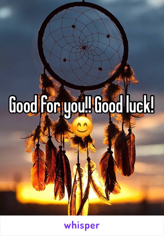 Good for you!! Good luck!😊