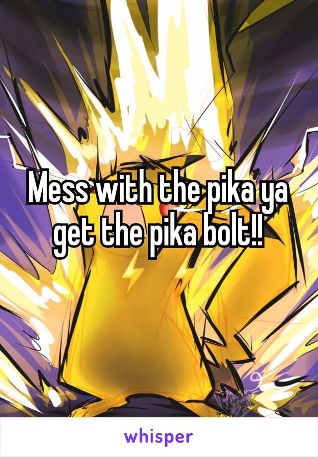 Mess with the pika ya get the pika bolt!!☇☇