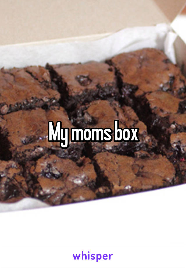 My moms box