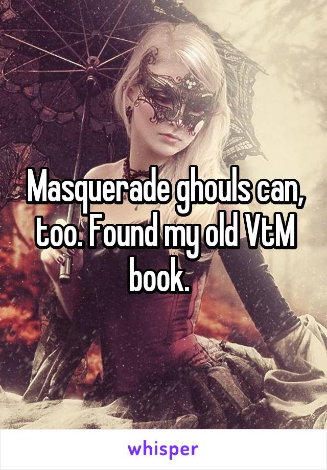 Masquerade ghouls can, too. Found my old VtM book.  
