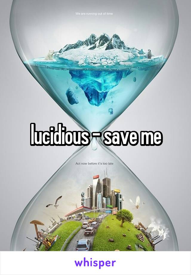 lucidious - save me