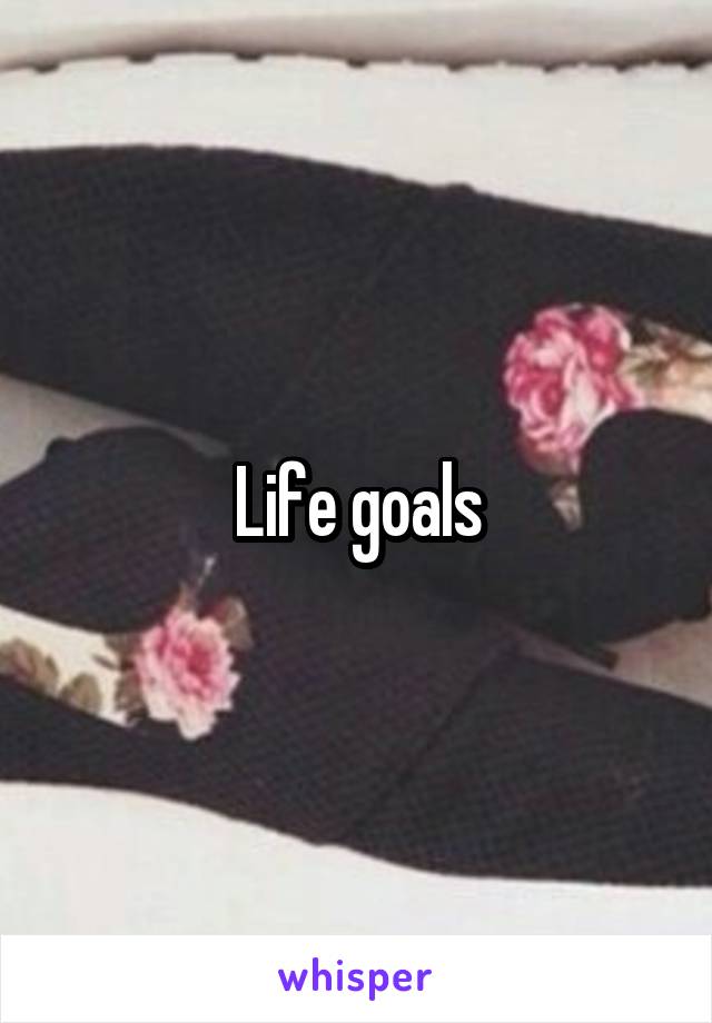 Life goals