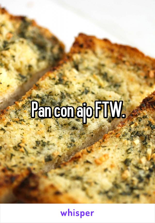 Pan con ajo FTW.
