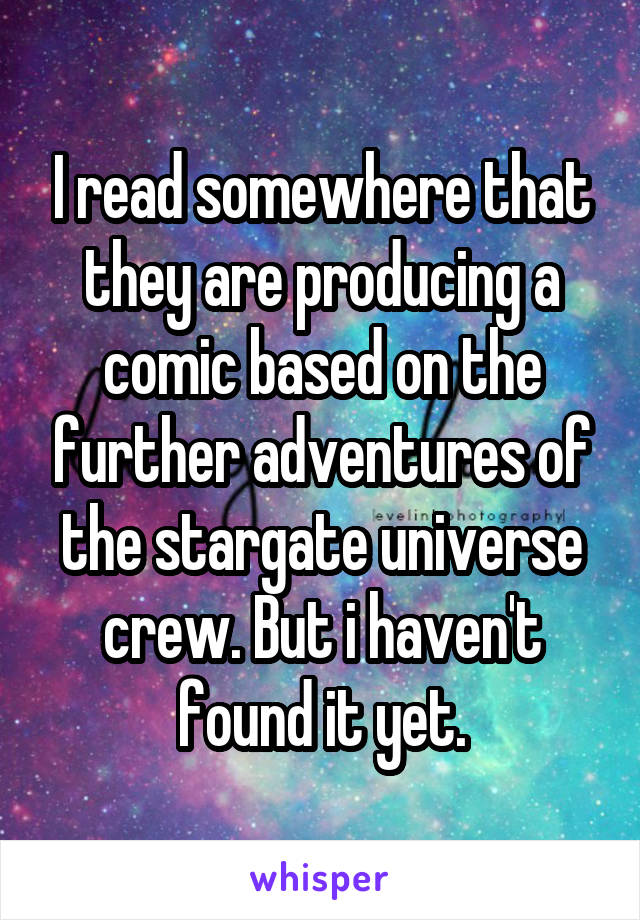 I read somewhere that they are producing a comic based on the further adventures of the stargate universe crew. But i haven't found it yet.