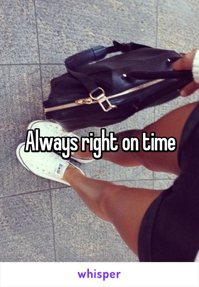 Always right on time
