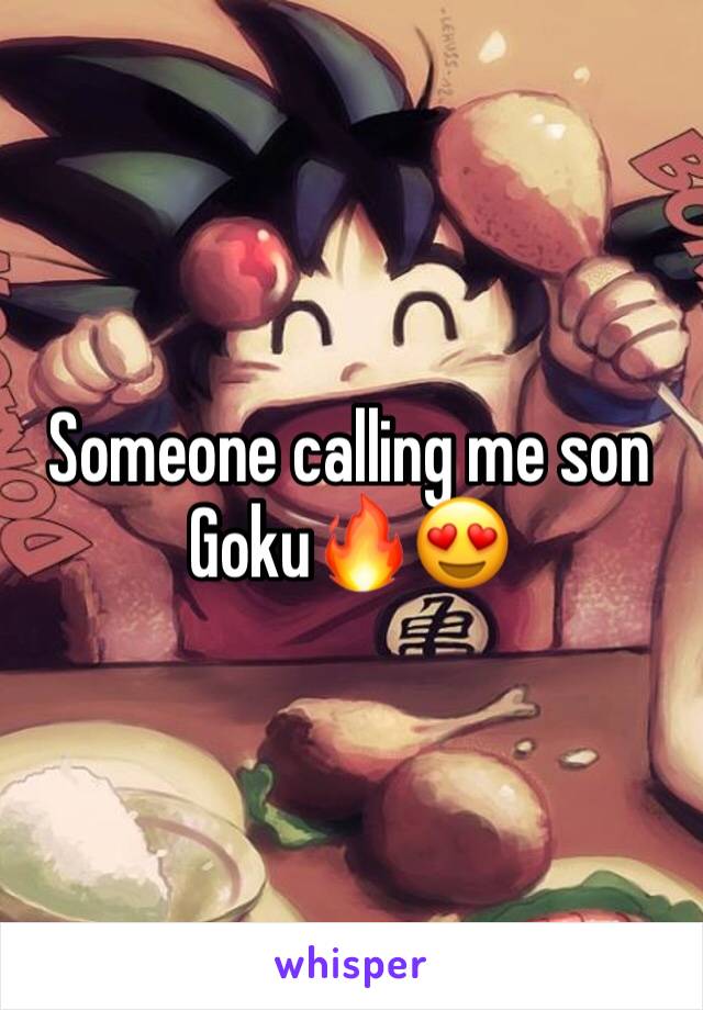 Someone calling me son Goku🔥😍