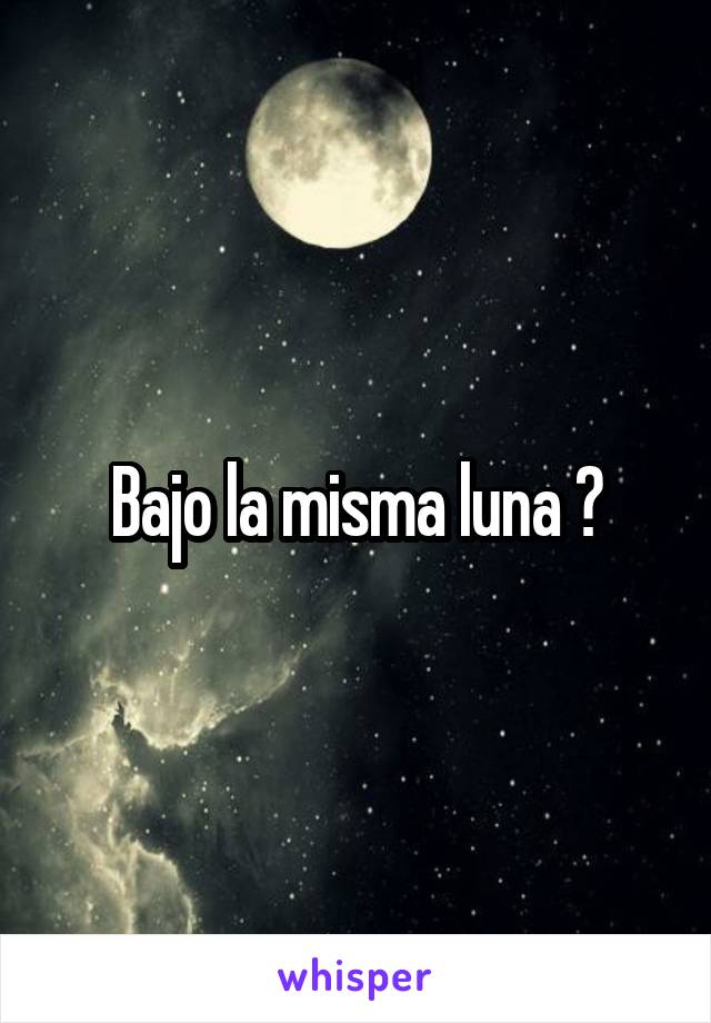 Bajo la misma luna ?