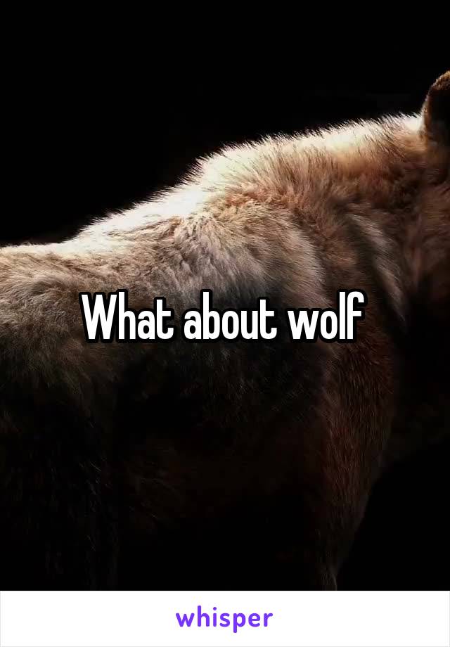 What about wolf 