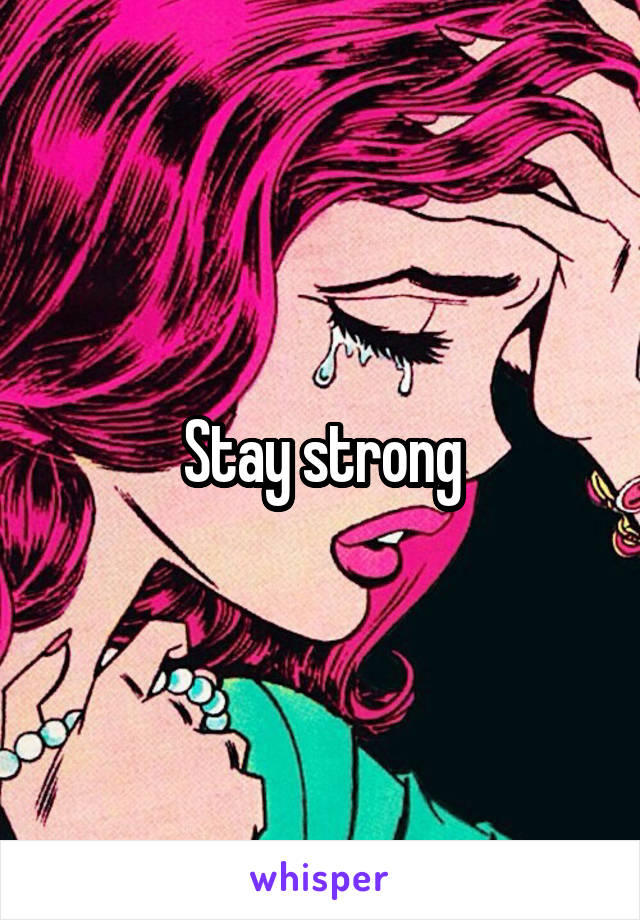 Stay strong