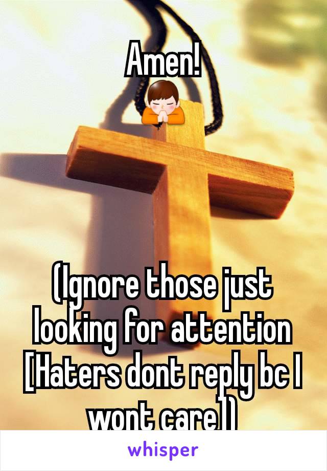 Amen!
🙏



(Ignore those just looking for attention [Haters dont reply bc I wont care])