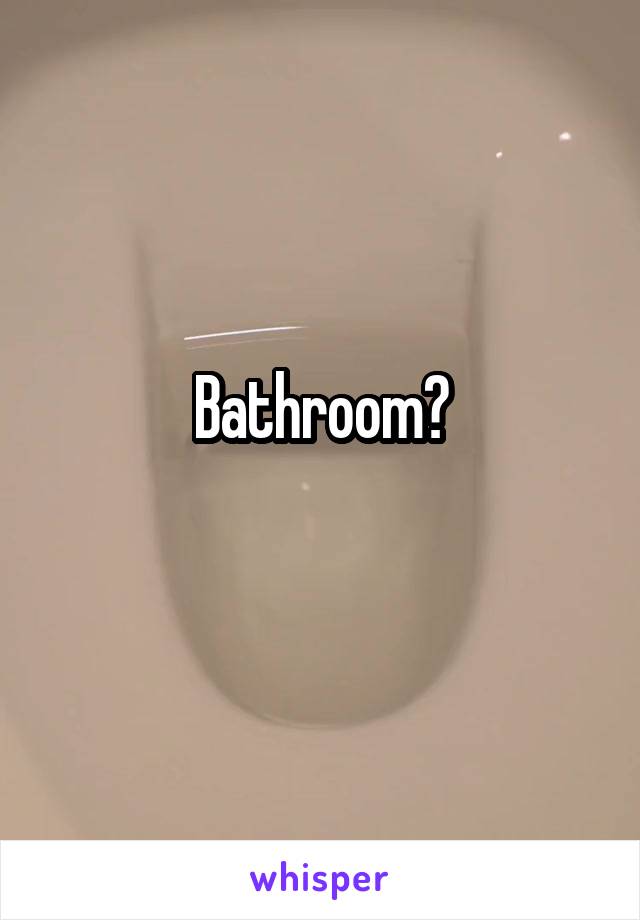 Bathroom?
