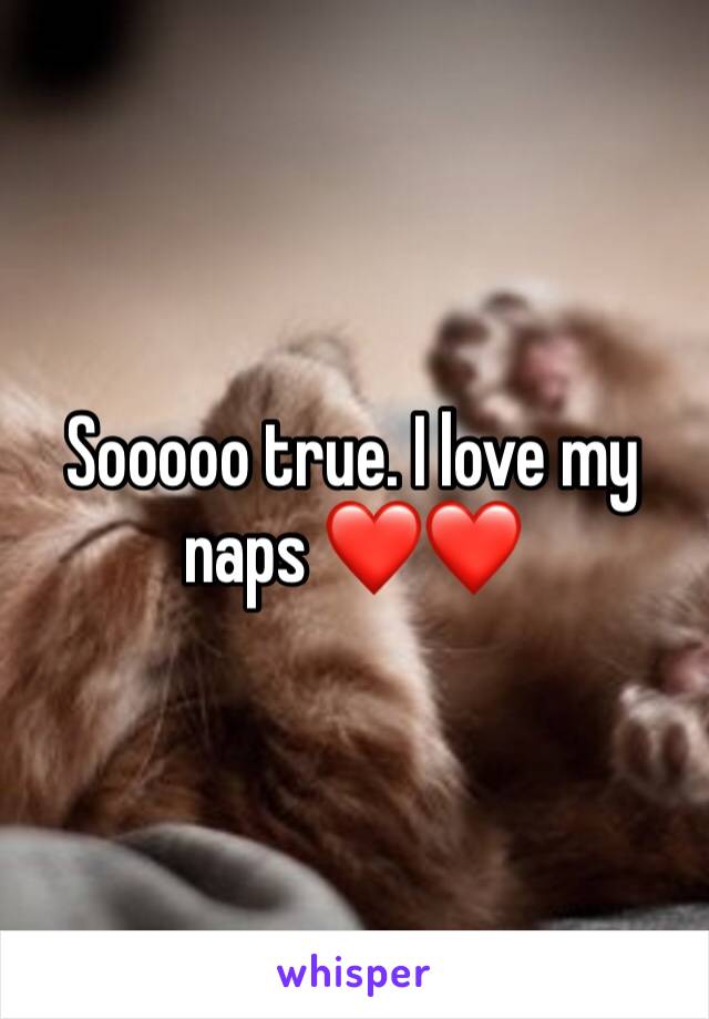 Sooooo true. I love my naps ❤️❤️