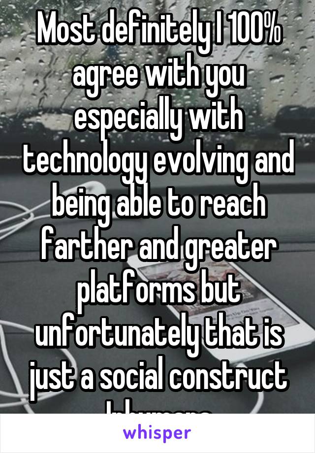 Most definitely I 100% agree with you especially with technology evolving and being able to reach farther and greater platforms but unfortunately that is just a social construct Inhumans