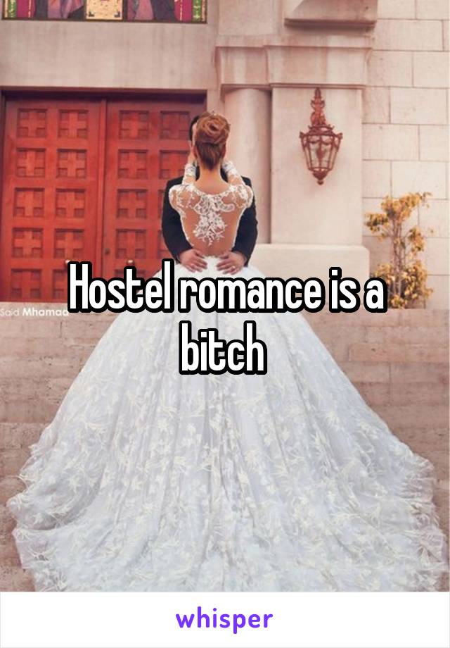 Hostel romance is a bitch 